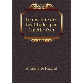 

Книга Le mystère des béatitudes par Colette Yver