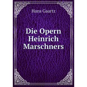 

Книга Die Opern Heinrich Marschners