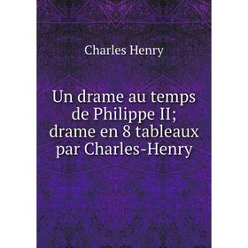

Книга Un drame au temps de Philippe II; drame en 8 tableaux par Charles-Henry