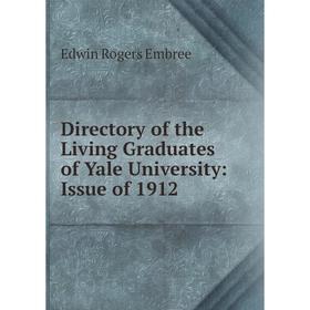 

Книга Directory of the Living Graduates of Yale University: Issue of 1912