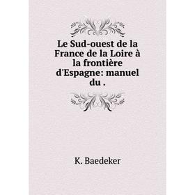 

Книга Le Sud-ouest de la France de la Loire à la frontière d'Espagne: manuel du