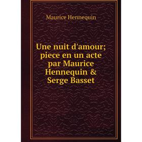 

Книга Une nuit d'amour; piece en un acte par Maurice Hennequin & Serge Basset