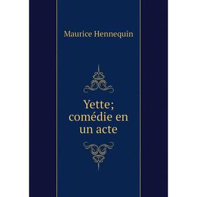 

Книга Yette; comédie en un acte