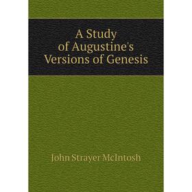 

Книга A Study of Augustine's Versions of Genesis