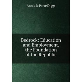 

Книга Bedrock: Education and Employment, the Foundation of the Republic