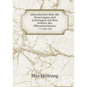 

Книга Jahresbericht über die Neuerungen und Leistungen auf dem Gebiete des Pflanzenschutzes 1-3, 1898-1900