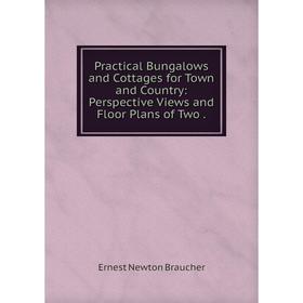 

Книга Practical Bungalows and Cottages for Town and Country: Perspective Views and Floor Plans of Two