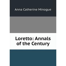 

Книга Loretto: Annals of the Century