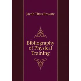 

Книга Bibliography of Physical Training