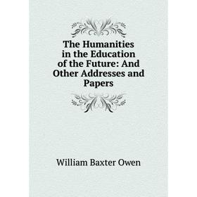 

Книга The Humanities in the Education of the Future: And Other Addresses and Papers