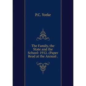 

Книга The Family, the State and the School: 1912. (Paper Read at the Annual
