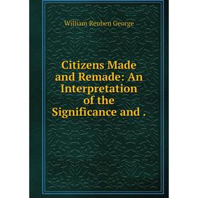 

Книга Citizens Made and Remade: An Interpretation of the Significance