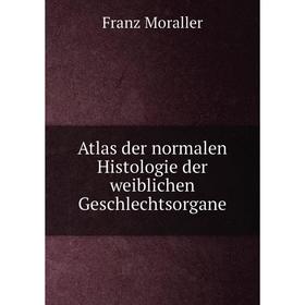

Книга Atlas der normalen Histologie der weiblichen Geschlechtsorgane