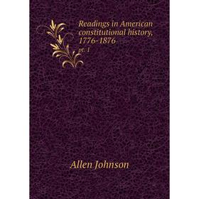 

Книга Readings in American constitutional history, 1776-1876