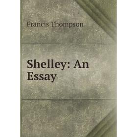 

Книга Shelley: An Essay