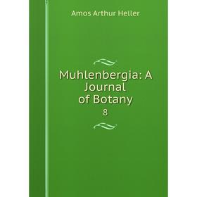 

Книга Muhlenbergia: A Journal of Botany 8