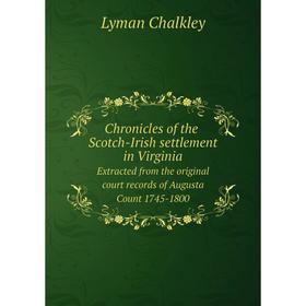 

Книга Chronicles of the Scotch-Irish settlement in Virginia; Extracted from the original court records of Augusta Count