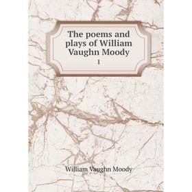

Книга The poems and plays of William Vaughn Moody