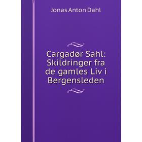 

Книга Cargadør Sahl: Skildringer fra de gamles Liv i Bergensleden