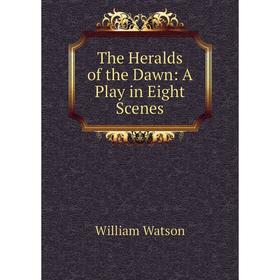 

Книга The Heralds of the Dawn: A Play in Eight Scenes