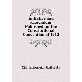 

Книга Initiative and referendum: Published for the Constitutional Convention of 1912