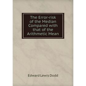 

Книга The Error-risk of the Median Compared with that of the Arithmetic Mean