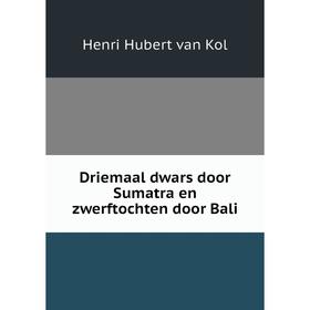 

Книга Driemaal dwars door Sumatra en zwerftochten door Bali
