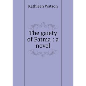 

Книга The gaiety of Fatma: a novel