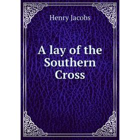 

Книга A lay of the Southern Cross