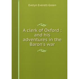 

Книга A clerk of Oxford: and his adventures in the Baron's war