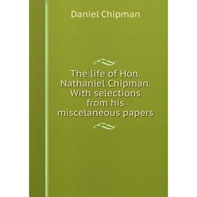 

Книга The life of Hon. Nathaniel Chipman. With selections from his miscelaneous papers