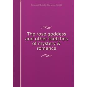 

Книга The rose goddess and other sketches of mystery & romance