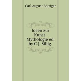 

Книга Ideen zur Kunst-Mythologie ed. by C.J. Sillig