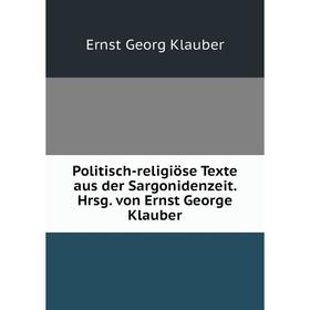 

Книга Politisch-religiöse Texte aus der Sargonidenzeit. Hrsg. von Ernst George Klauber