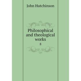 

Книга Philosophical and theological works 8
