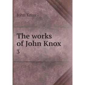 

Книга The works of John Knox 3