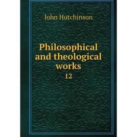 

Книга Philosophical and theological works 12