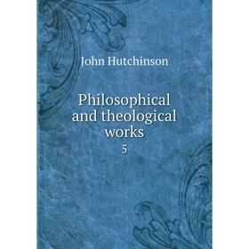 

Книга Philosophical and theological works 5