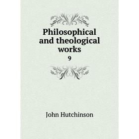 

Книга Philosophical and theological works 9
