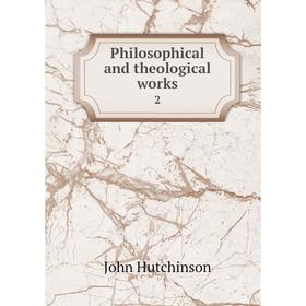 

Книга Philosophical and theological works 2