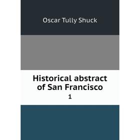 

Книга Historical abstract of San Francisco 1