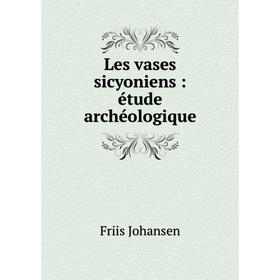 

Книга Les vases sicyoniens: étude archéologique