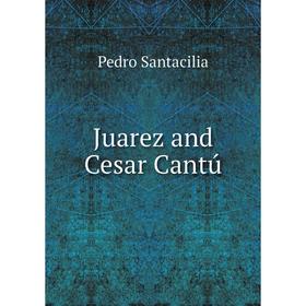 

Книга Juarez and Cesar Cantú