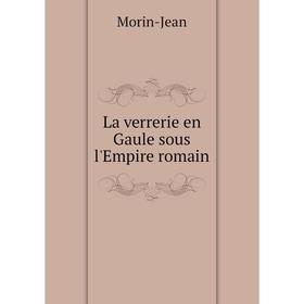 

Книга La verrerie en Gaule sous l'Empire romain
