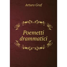 

Книга Poemetti drammatici