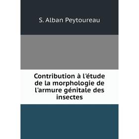 

Книга Contribution à l'étude de la morphologie de l'armure génitale des insectes