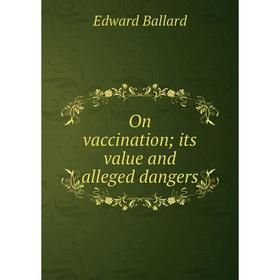 

Книга On vaccination; its value and alleged dangers