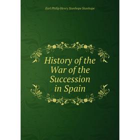 

Книга History of the War of the Succession in Spain