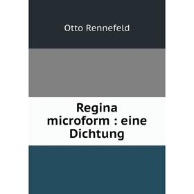 

Книга Regina microform: eine Dichtung