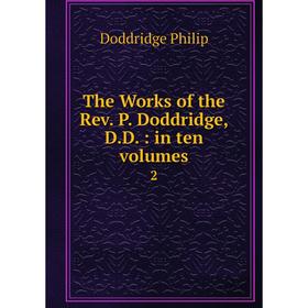 

Книга The Works of the Rev. P. Doddridge, D.D.: in ten Volumes 2
